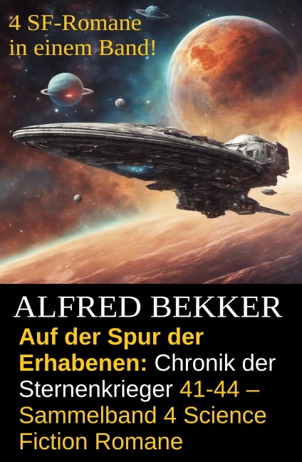 Auf der Spur der Erhabenen: Chronik der Sternenkrieger 41-44 - Sammelband 4 Science Fiction Romane - Alfred Bekker