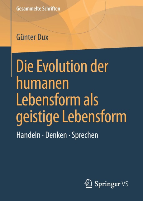 Die Evolution der humanen Lebensform als geistige Lebensform - Günter Dux