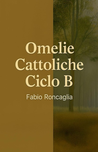 Omelie Cattoliche Ciclo B - Fabio Roncaglia