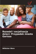 Cover-Bild zum Titel 'Rozwód i socjalizacja dzieci: Przypadek miasta Garissa' von 'Wilkister Were'