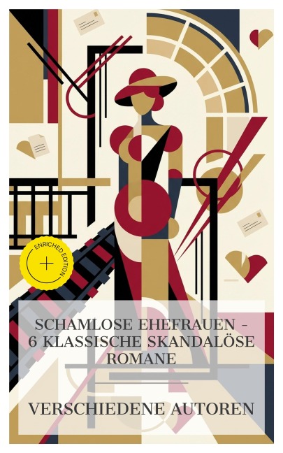 Schamlose Ehefrauen - 6 klassische skandalöse Romane - Pierre Ambroise Choderlos de Laclos, Gustave Flaubert, Arthur Schnitzler, Lew Tolstoi, Stendhal