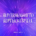 Cover-Bild zum Titel 'Alp(traumhafte) Kopflichtspiele' von 'Joachim M. Karius, Joachim M. Karius'