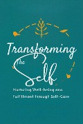 Transforming the Self: Nurturing Well-being and Fulfillment through Self-Care (Healthy Lifestyle, #4) - Adelle Louise Moss