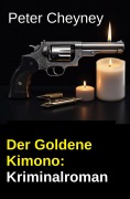 Cover-Bild zum Titel 'Der Goldene Kimono: Kriminalroman' von 'Peter Cheyney'