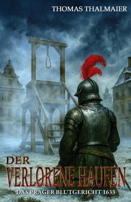 Der verlorene Haufen - Das Prager Blutgericht 1633 - Thomas Thalmaier