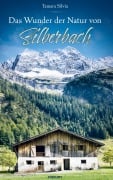 Cover-Bild zum Titel 'Das Wunder der Natur von Silberbach' von 'Tamara Silvia'