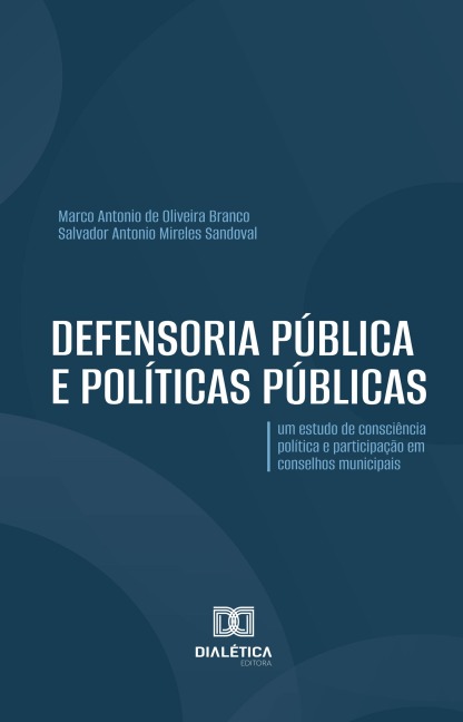 Defensoria Pública e políticas públicas - Marco Antonio de Oliveira Branco, Salvador Antonio Mireles Sandoval