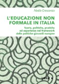 L' educazione non formale in Italia. Teorie, politiche, pratiche ed esperienze nel framework delle politiche giovanili europee - Nadia Crescenzo