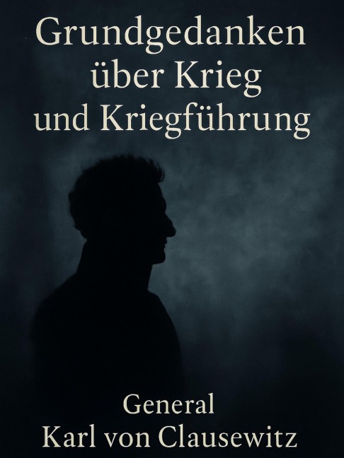 Grundgedanken über Krieg und Kriegführung - Karl Von Clausewitz