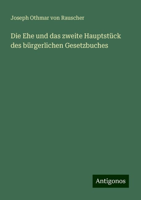 Die Ehe und das zweite Hauptstück des bürgerlichen Gesetzbuches - Joseph Othmar von Rauscher