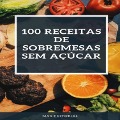 100 Receitas de Sobremesas SEM AÇÚCAR - 