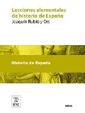 Cover-Bild zum Titel 'Lecciones elementales de historia de España : para los alumnos de segunda enseñanza' von 'Joaquín Rubió Y Ors'