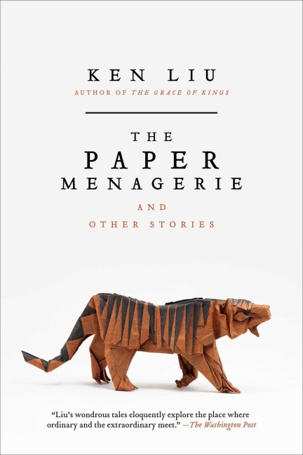 The Paper Menagerie and Other Stories - Ken Liu