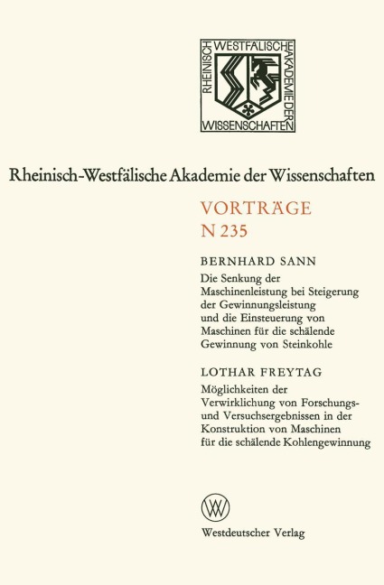 Die Senkung der Maschinenleistung bei Steigerung der Gewinnungsleistung und die Einsteuerung von Maschinen für die schälende Gewinnung von Steinkohle. Möglichkeiten der Verwirklichung von Forschungs- und Versuchsergebnissen in der Konstruktion von Maschinen für die schälende Kohlengewinnung - Bernhard Sann