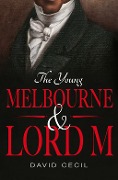 Cover-Bild zum Titel 'The Young Melbourne & Lord M' von 'David Cecil'
