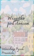 Cover-Bild zum Titel 'Wszystko pod slońcem' von 'Stanislaw Pysek Prusinski'