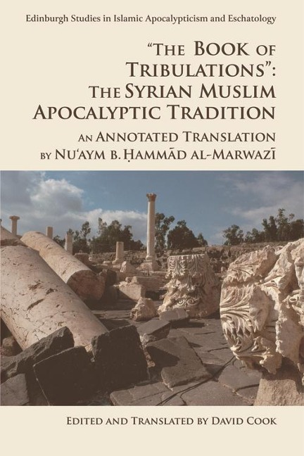 &quote;The Book of Tribulations&quote;: The Syrian Muslim Apocalyptic Tradition - Nu'aym b. Hammad al-Marwazi