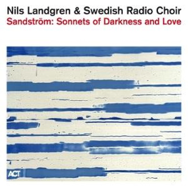 Sandström: Sonnets Of Darkness And Love - Nils/Swedish Radio Choir Landgren