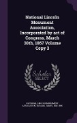 Cover-Bild zum Titel 'National Lincoln Monument Association, Incorporated by act of Congress, March 30th, 1867 Volume Copy 3' von 'James Harlan'