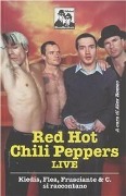 Red Hot Chili Peppers live. Kiedis, Flea, Frusciante & C. si raccontano - 