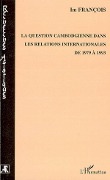 Cover-Bild zum Titel 'La question cambodgienne dans les relations internationales de 1979 à 1993' von 'Im'