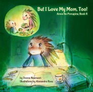 Cover-Bild zum Titel 'But I Love My Mom, Too! (Annie the Porcupine, #4)' von 'Donna Neumann'