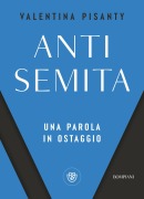 Antisemita. Una parola in ostaggio - Valentina Pisanty