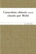 Caractères chinois usuels classés par Wubi - Jean-Marie Péjac