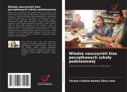 Cover-Bild zum Titel 'Wiedza nauczycieli klas pocz¿tkowych szko¿y podstawowej' von 'Tereza Cristina Bastos Silva Lima'