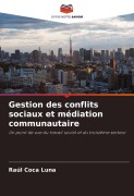 Cover-Bild zum Titel 'Gestion des conflits sociaux et médiation communautaire' von 'Raúl Coca Luna'