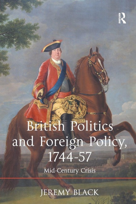 British Politics and Foreign Policy, 1744-57 - Jeremy Black