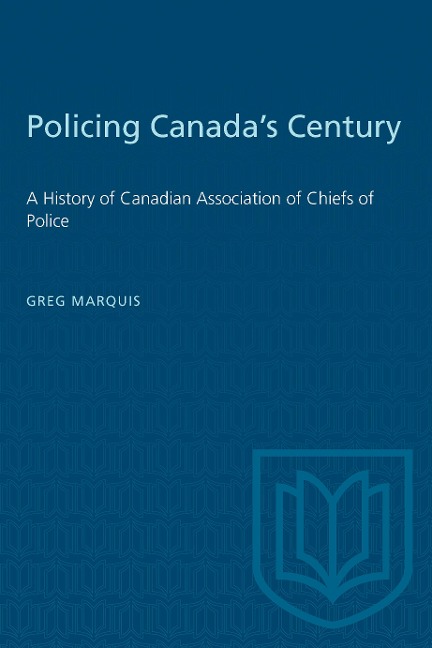 Policing Canada's Century - Greg Marquis