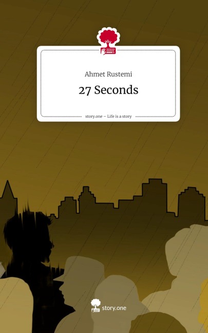 27 Seconds. Life is a Story - story.one - Ahmet Rustemi