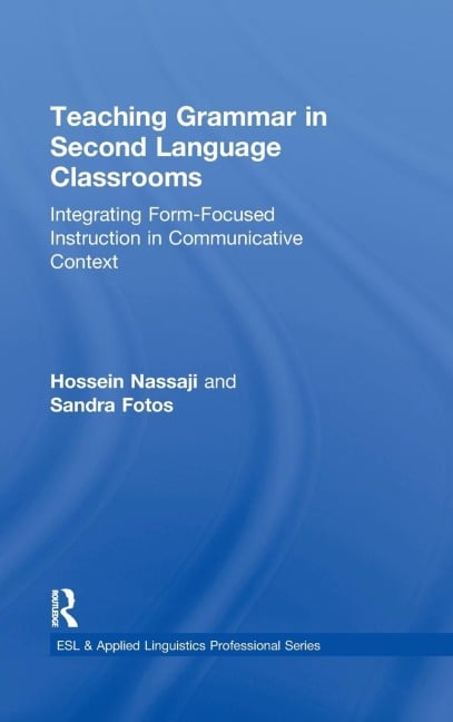 Teaching Grammar in Second Language Classrooms - Hossein Nassaji, Sandra S. Fotos