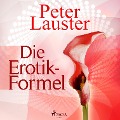 Die Erotik-Formel (Ungekürzt) - Peter Lauster