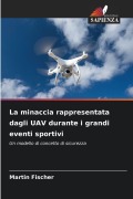 Cover-Bild zum Titel 'La minaccia rappresentata dagli UAV durante i grandi eventi sportivi' von 'Martin Fischer'