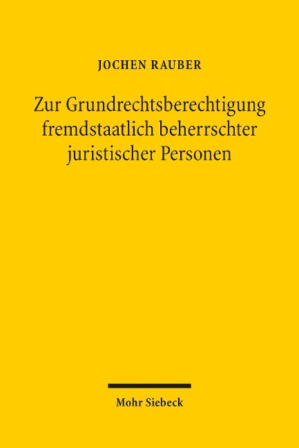 Zur Grundrechtsberechtigung fremdstaatlich beherrschter juristischer Personen - Jochen Rauber