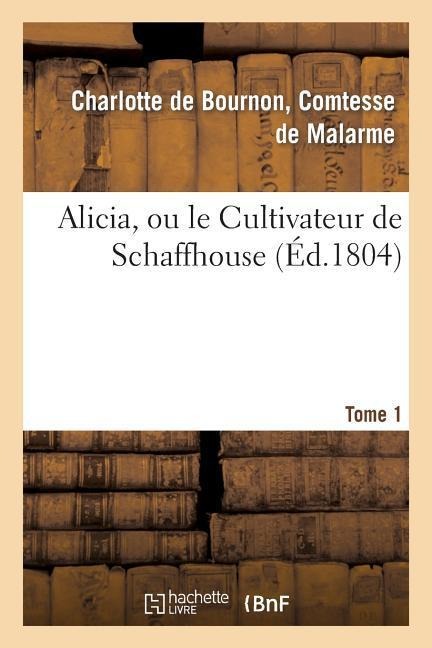Alicia, Ou Le Cultivateur de Schaffhouse. Tome 1 - De Malarme-C
