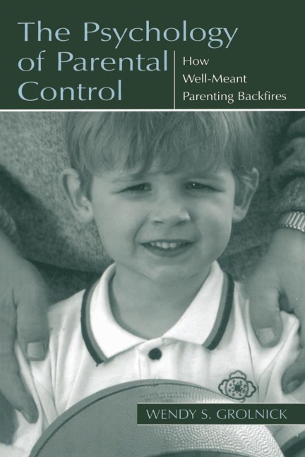 The Psychology of Parental Control - Wendy S. Grolnick