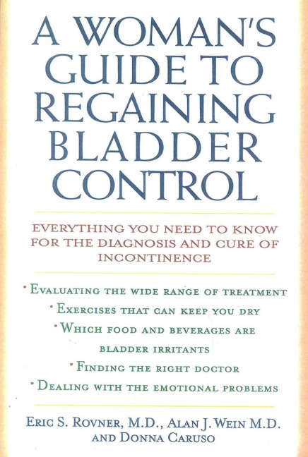 A Woman's Guide to Regaining Bladder Control - Eric S. Rovner, Donna Caruso, Alan J. Wein