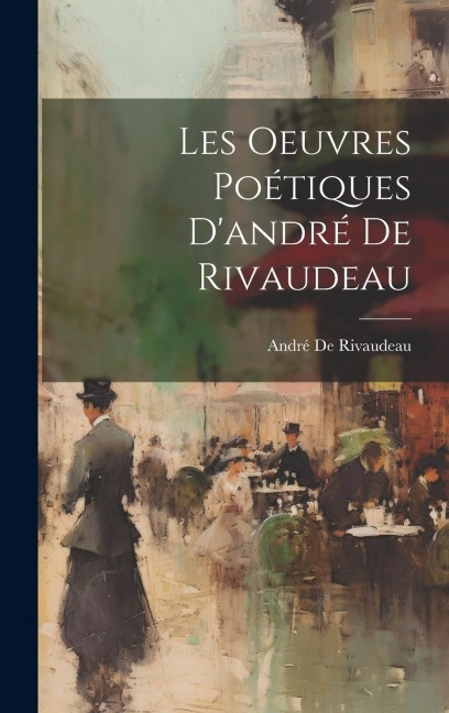 Les Oeuvres Poétiques D'andré De Rivaudeau - André De Rivaudeau