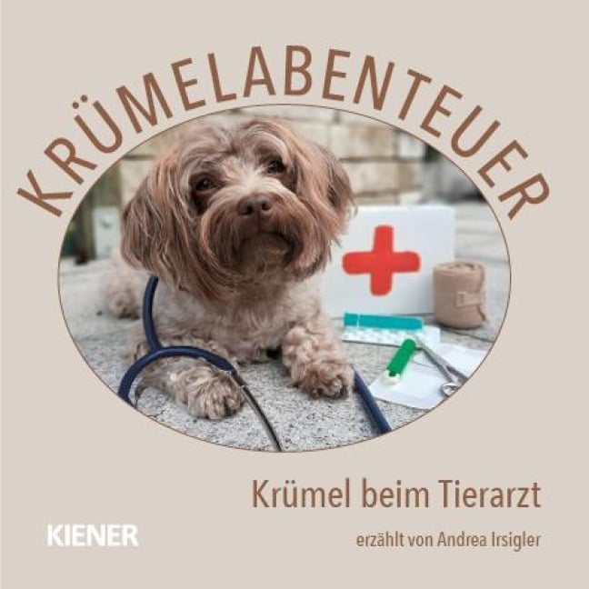 Krümelabenteuer - Krümel beim Tierarzt - Andrea Irsigler