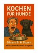 Cover-Bild zum Titel 'Kochen für Hunde' von 'Silvano B'