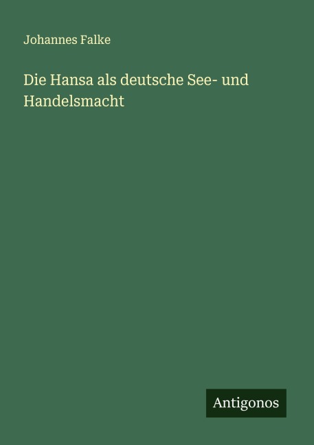 Die Hansa als deutsche See- und Handelsmacht - Johannes Falke