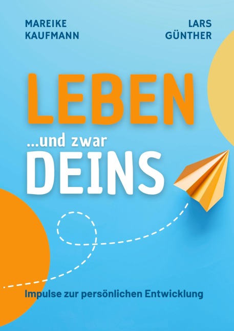 Leben ... und zwar Deins - Mareike Kaufmann, Lars Günther