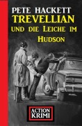 Cover-Bild zum Titel 'Trevellian und die Leiche im Hudson: Action Krimi' von 'Pete Hackett'