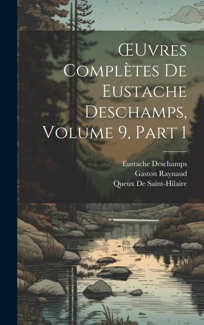 OEuvres Complètes De Eustache Deschamps, Volume 9, part 1 - Gaston Raynaud, Eustache Deschamps, Queux De Saint-Hilaire