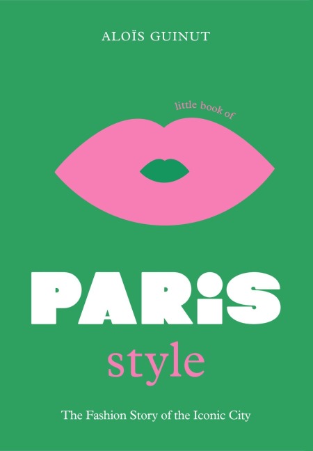 The Little Book of Paris Style - Aloïs Guinut