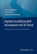 Cover-Bild zum Titel 'Digitale Geschäftsmodell-Innovationen mit 3D-Druck' von 'Carsten Feldmann, Sebastian Fernströning, Colin Schulz'