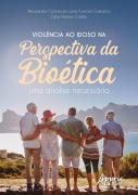 Violência ao Idoso na Perspectiva da Bioética: Uma Análise Necessária - Alessandra Conceição Leite Funchal Camacho, Célia Pereira Caldas